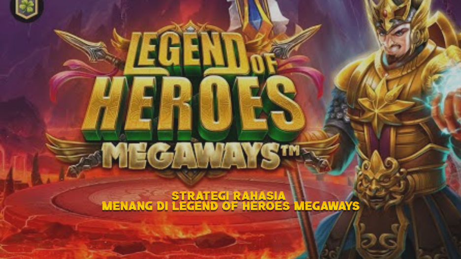 Strategi Rahasia Menang di Legend of Heroes Megaways