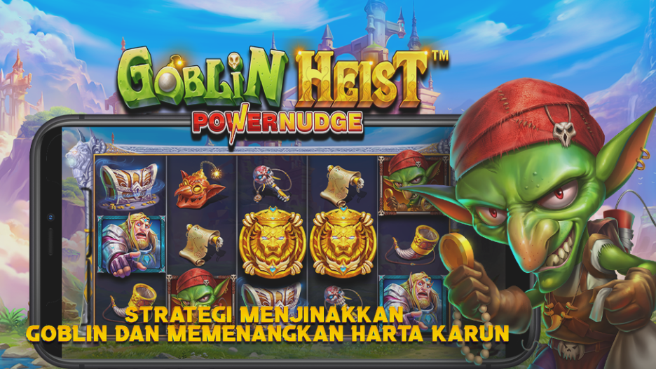 Strategi Menjinakkan Goblin dan Memenangkan Harta Karun