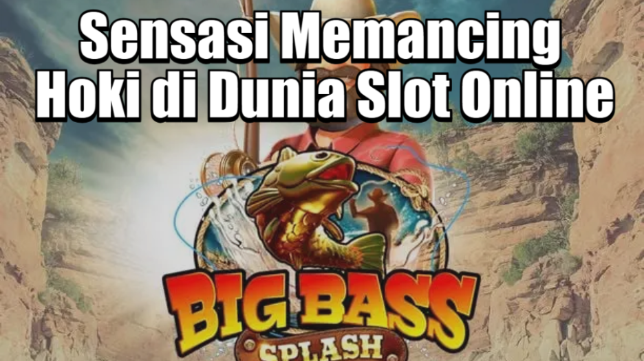 Sensasi Memancing Hoki di Dunia Slot Online