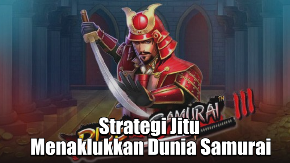 Strategi Jitu Menaklukkan Dunia Samurai